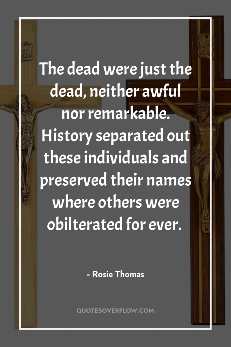 The dead were just the dead, neither awful nor remarkable....