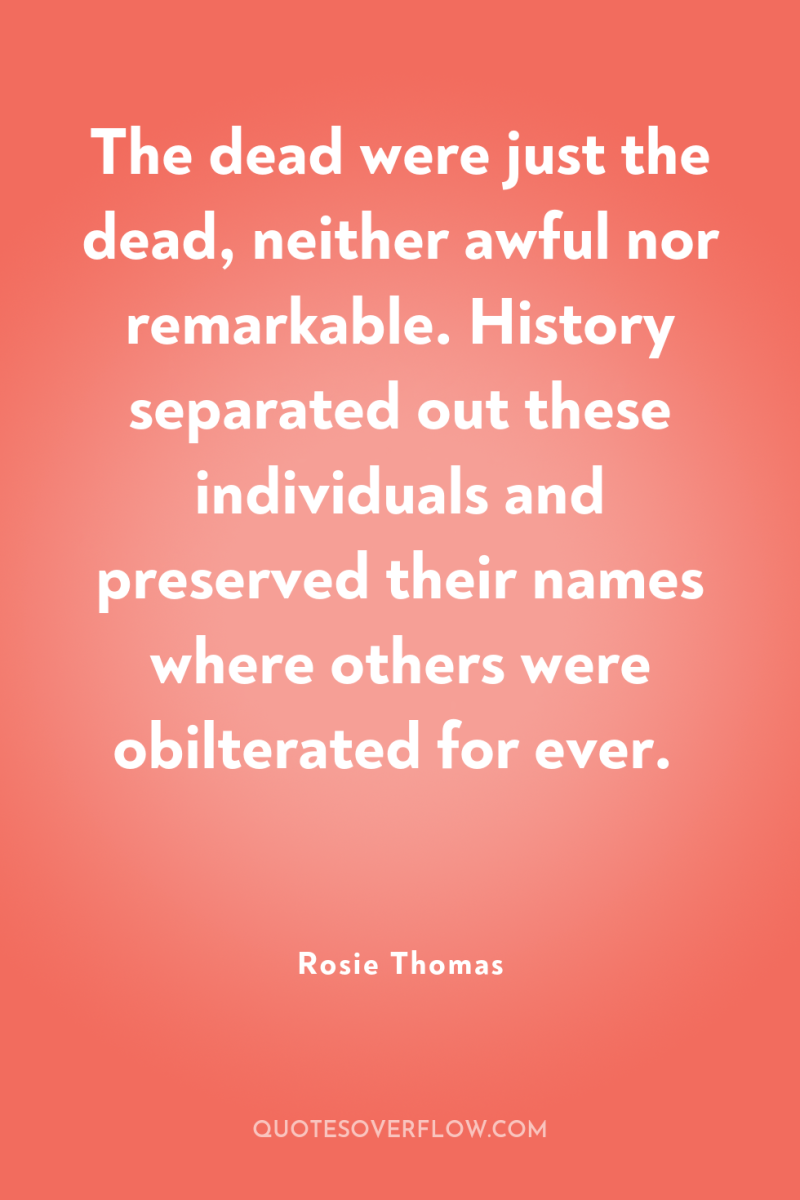 The dead were just the dead, neither awful nor remarkable....