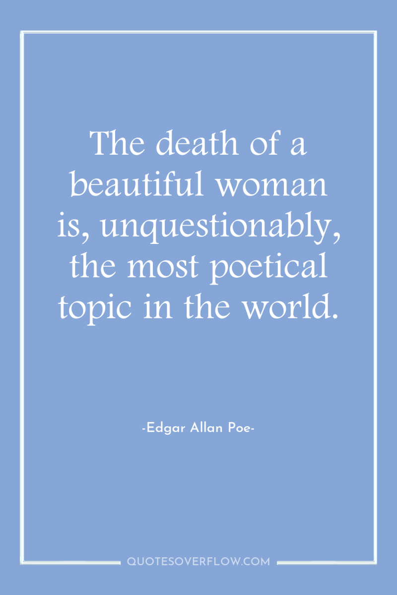 The death of a beautiful woman is, unquestionably, the most...
