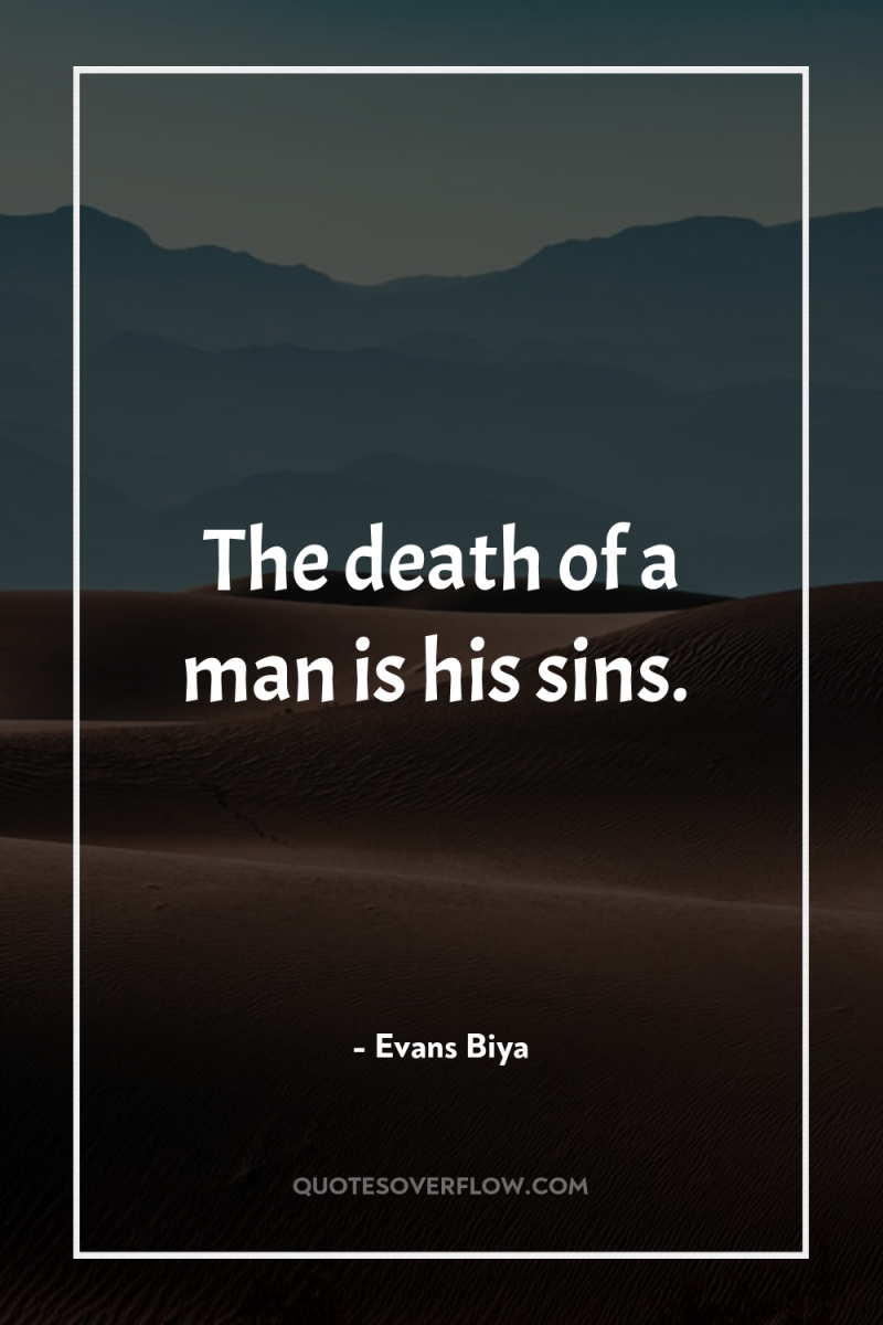 The death of a man is his sins. 
