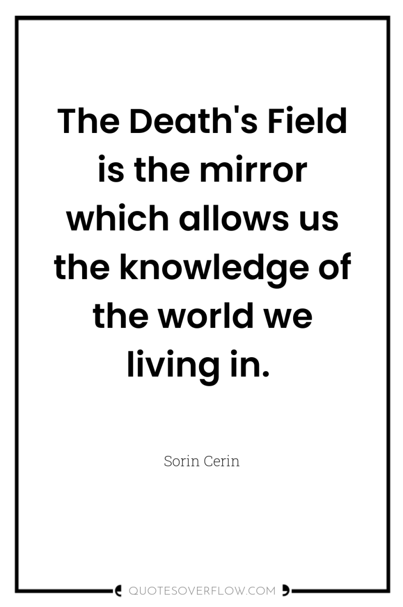The Death's Field is the mirror which allows us the...