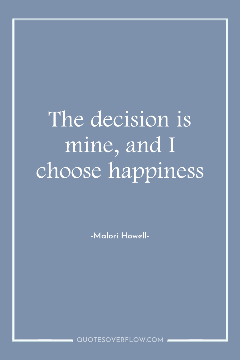 The decision is mine, and I choose happiness 