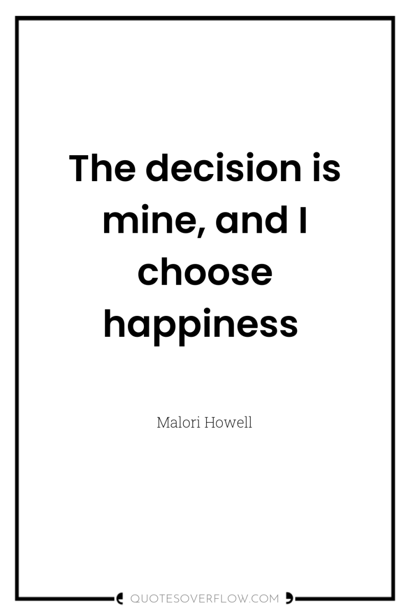 The decision is mine, and I choose happiness 