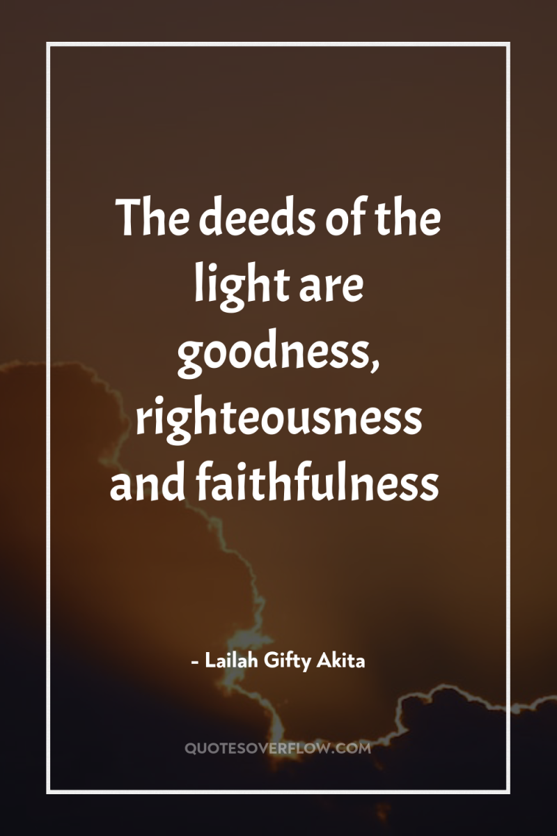 The deeds of the light are goodness, righteousness and faithfulness 