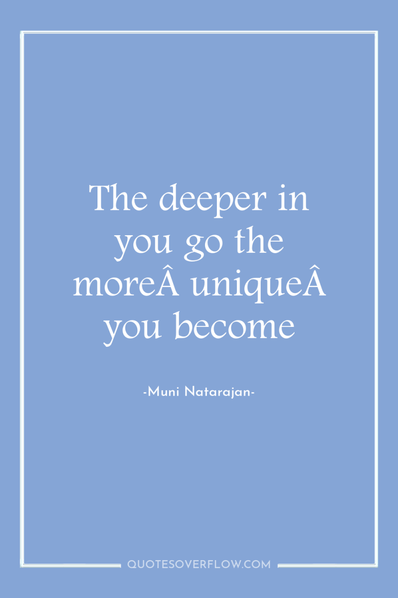 The deeper in you go the moreÂ uniqueÂ you become 