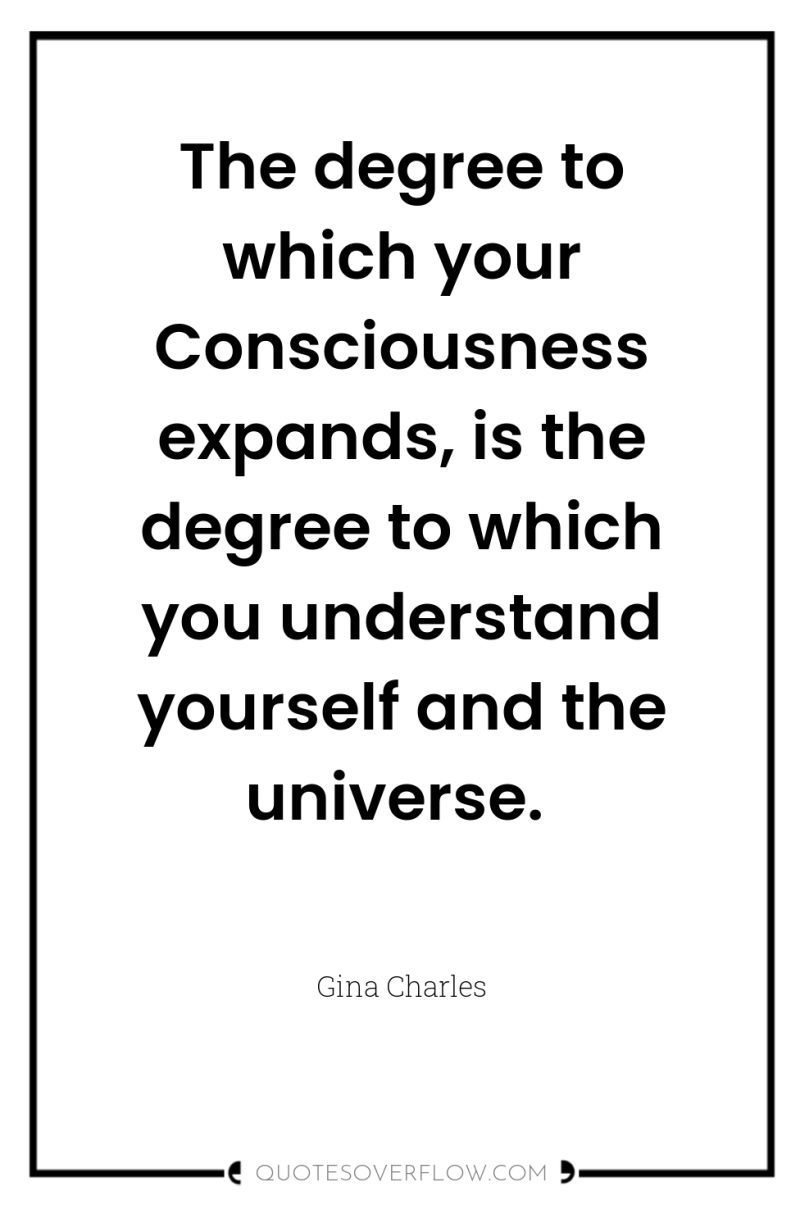 The degree to which your Consciousness expands, is the degree...