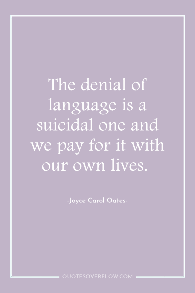 The denial of language is a suicidal one and we...
