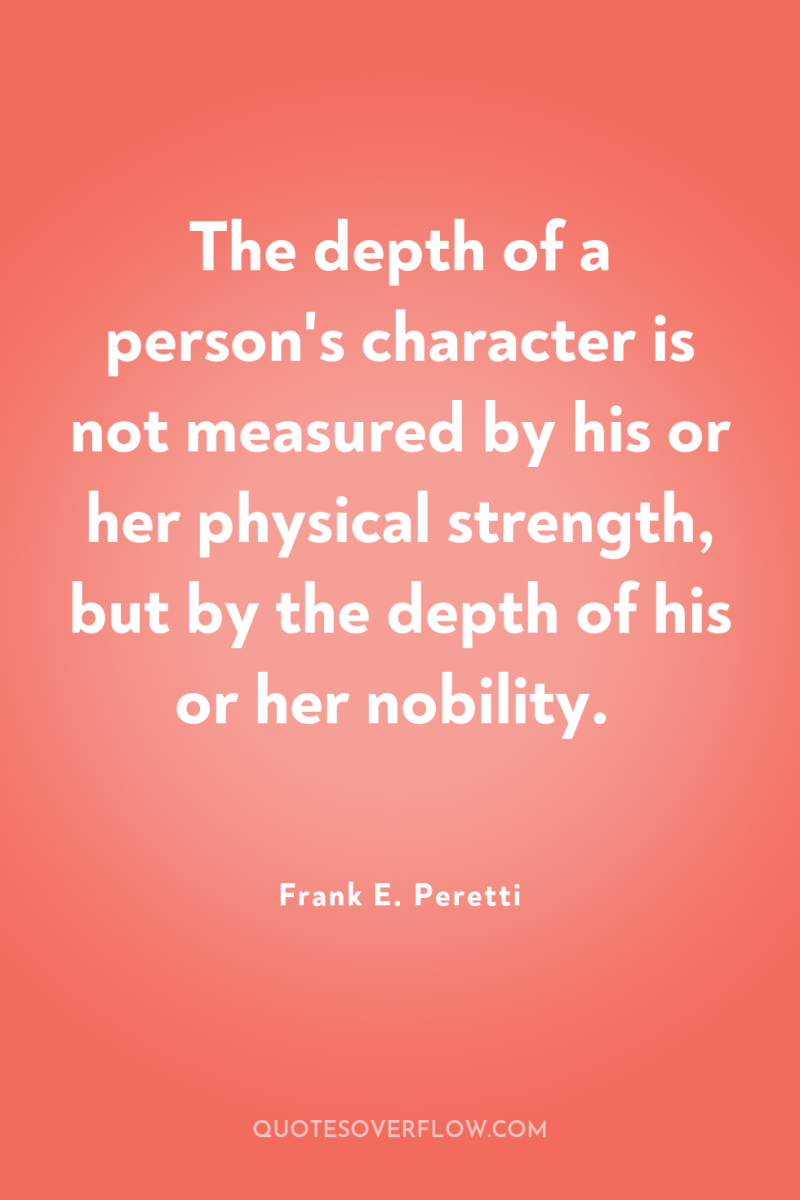 The depth of a person's character is not measured by...