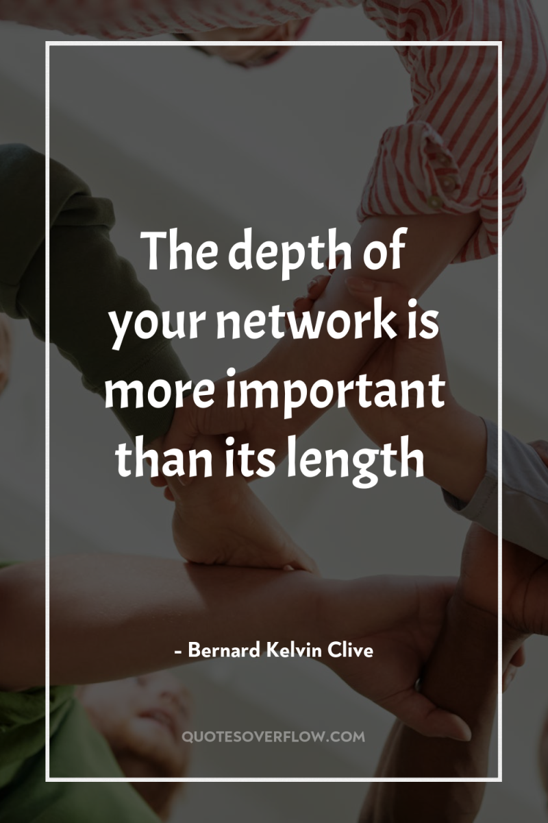 The depth of your network is more important than its...