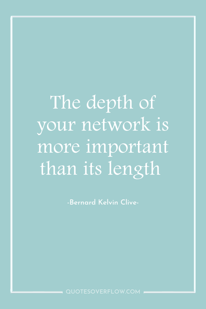 The depth of your network is more important than its...