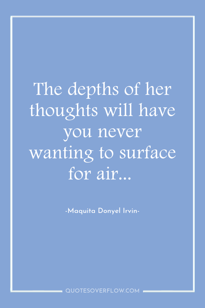 The depths of her thoughts will have you never wanting...
