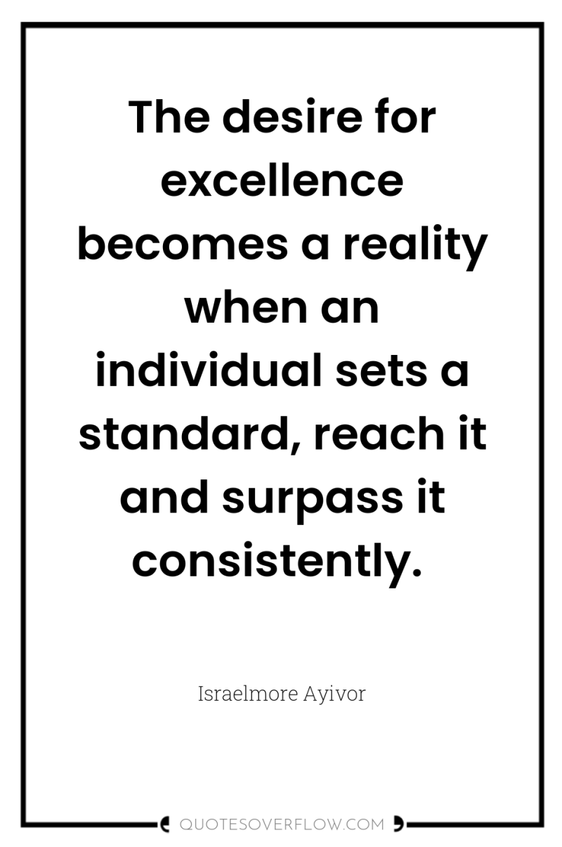 The desire for excellence becomes a reality when an individual...
