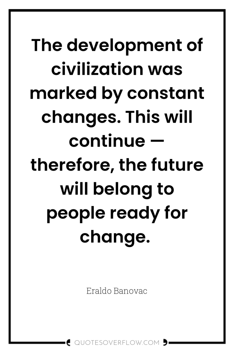 The development of civilization was marked by constant changes. This...