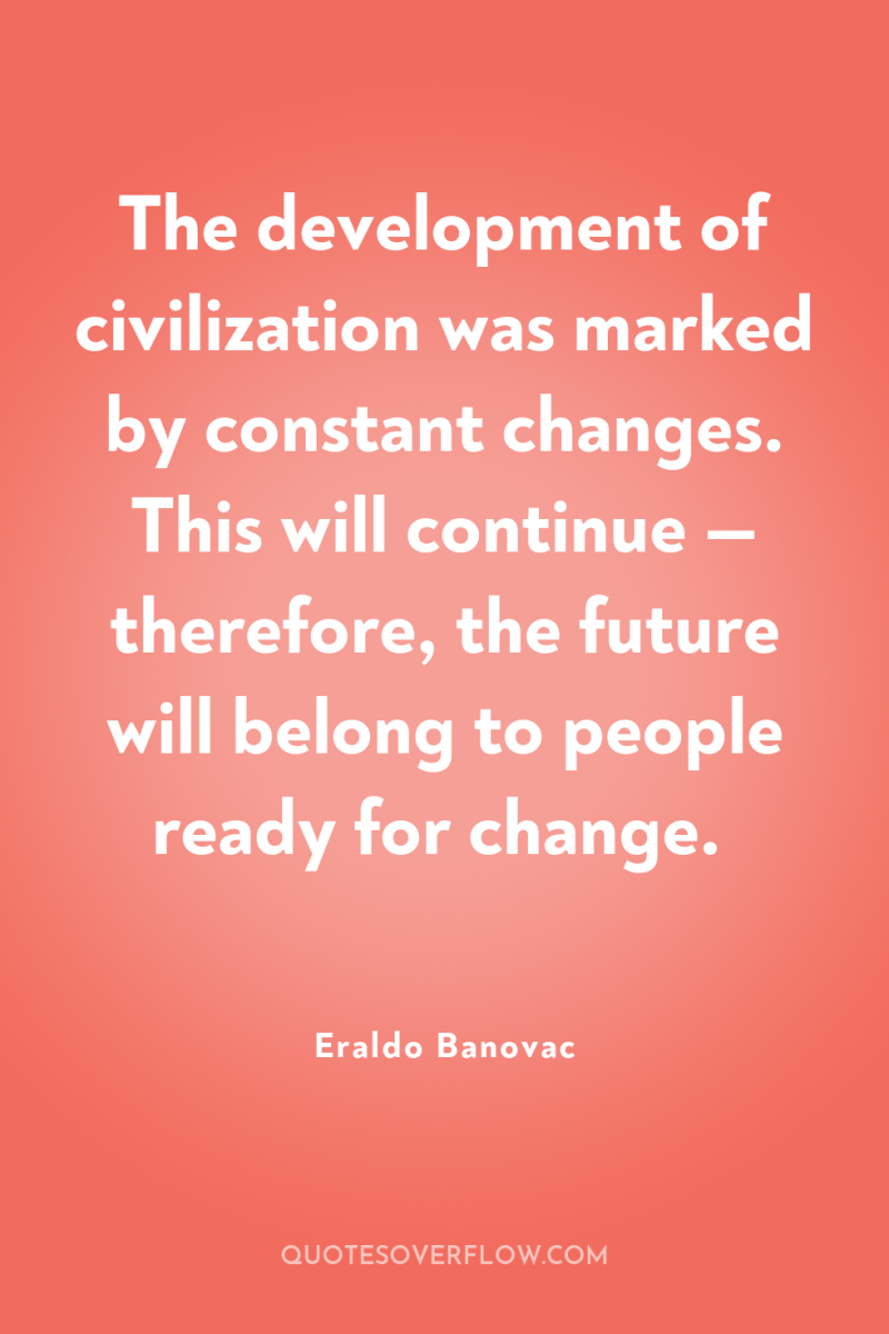 The development of civilization was marked by constant changes. This...