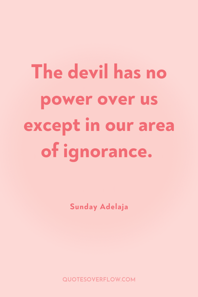 The devil has no power over us except in our...