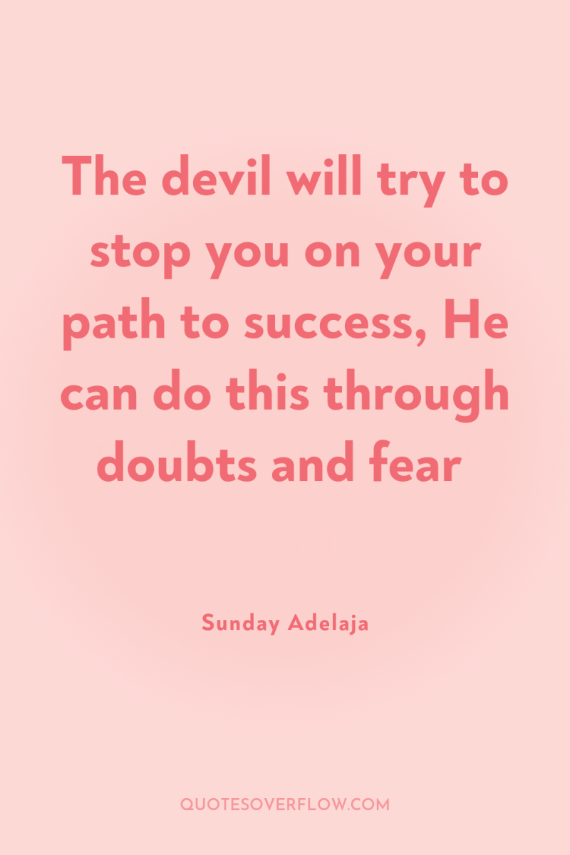The devil will try to stop you on your path...