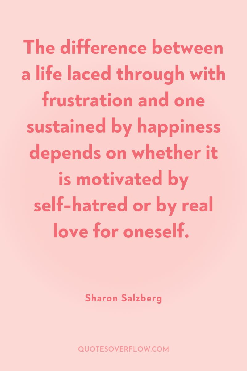The difference between a life laced through with frustration and...