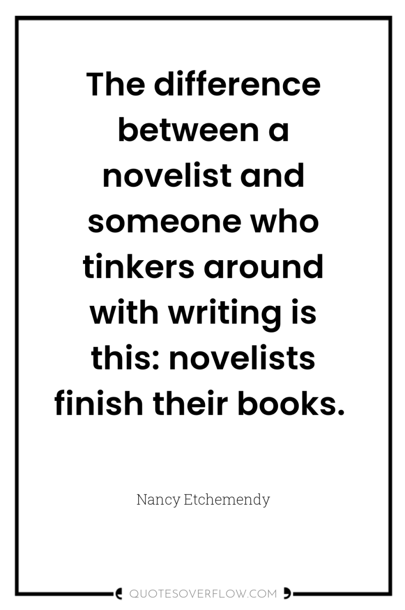 The difference between a novelist and someone who tinkers around...