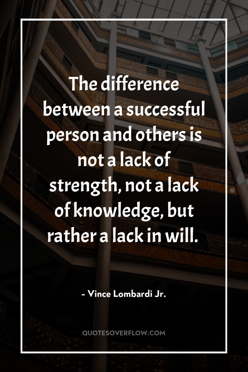 The difference between a successful person and others is not...