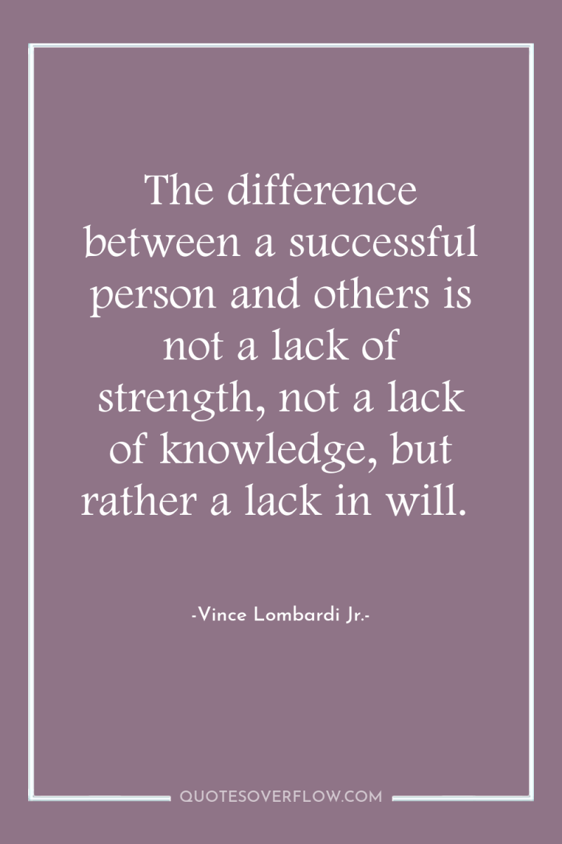 The difference between a successful person and others is not...