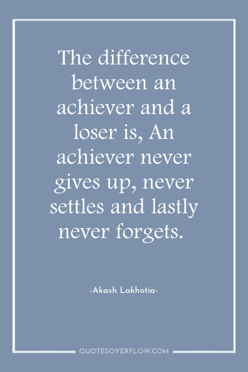 The difference between an achiever and a loser is, An...