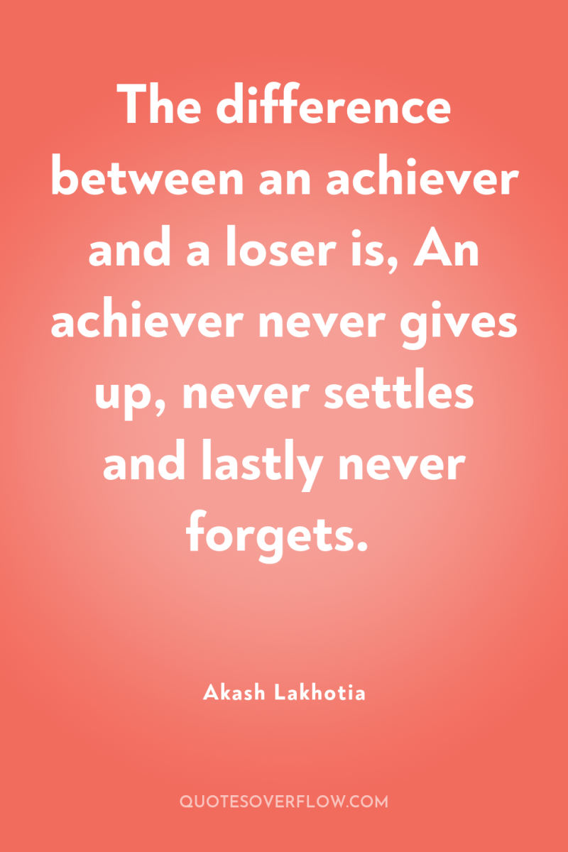 The difference between an achiever and a loser is, An...
