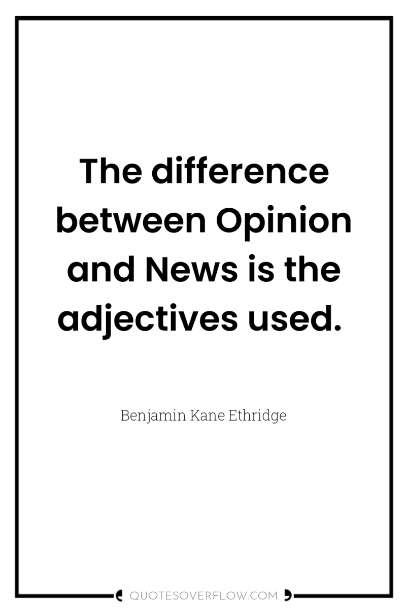 The difference between Opinion and News is the adjectives used. 