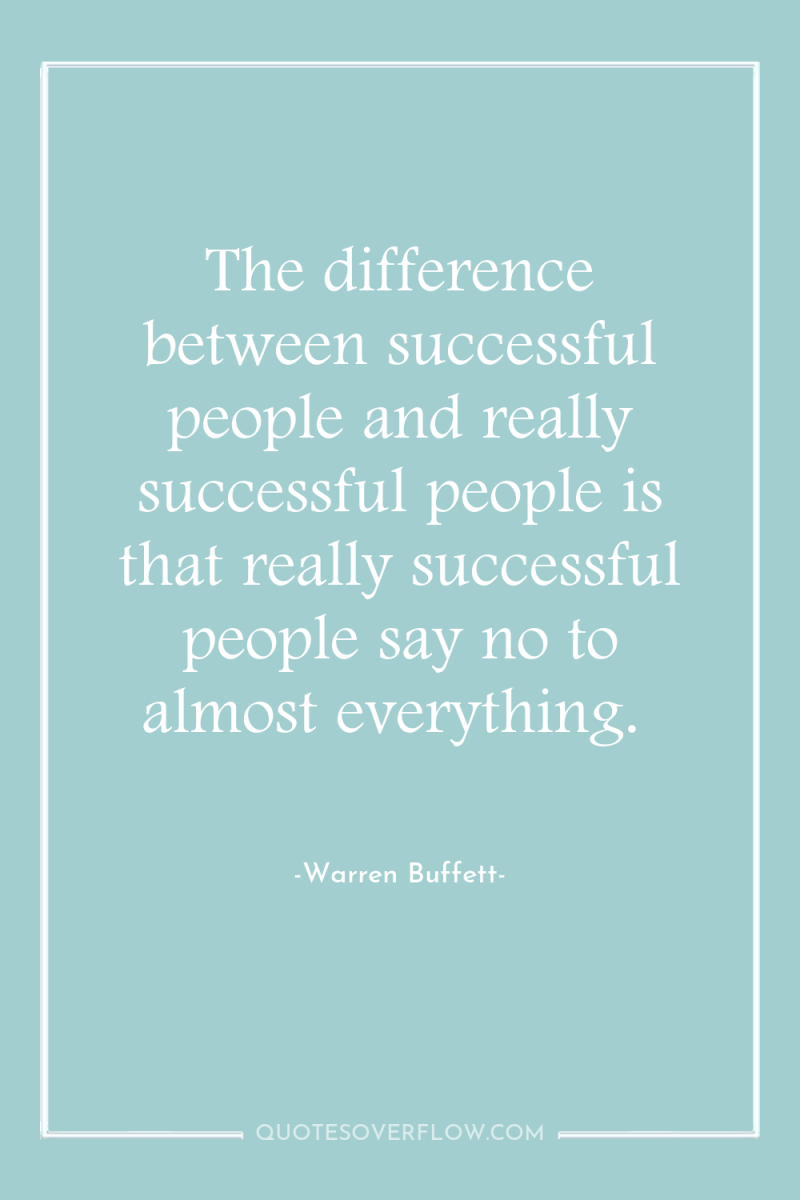 The difference between successful people and really successful people is...