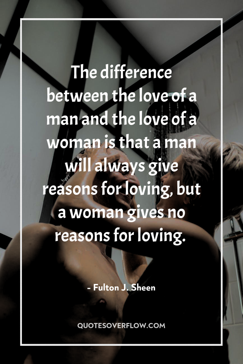 The difference between the love of a man and the...