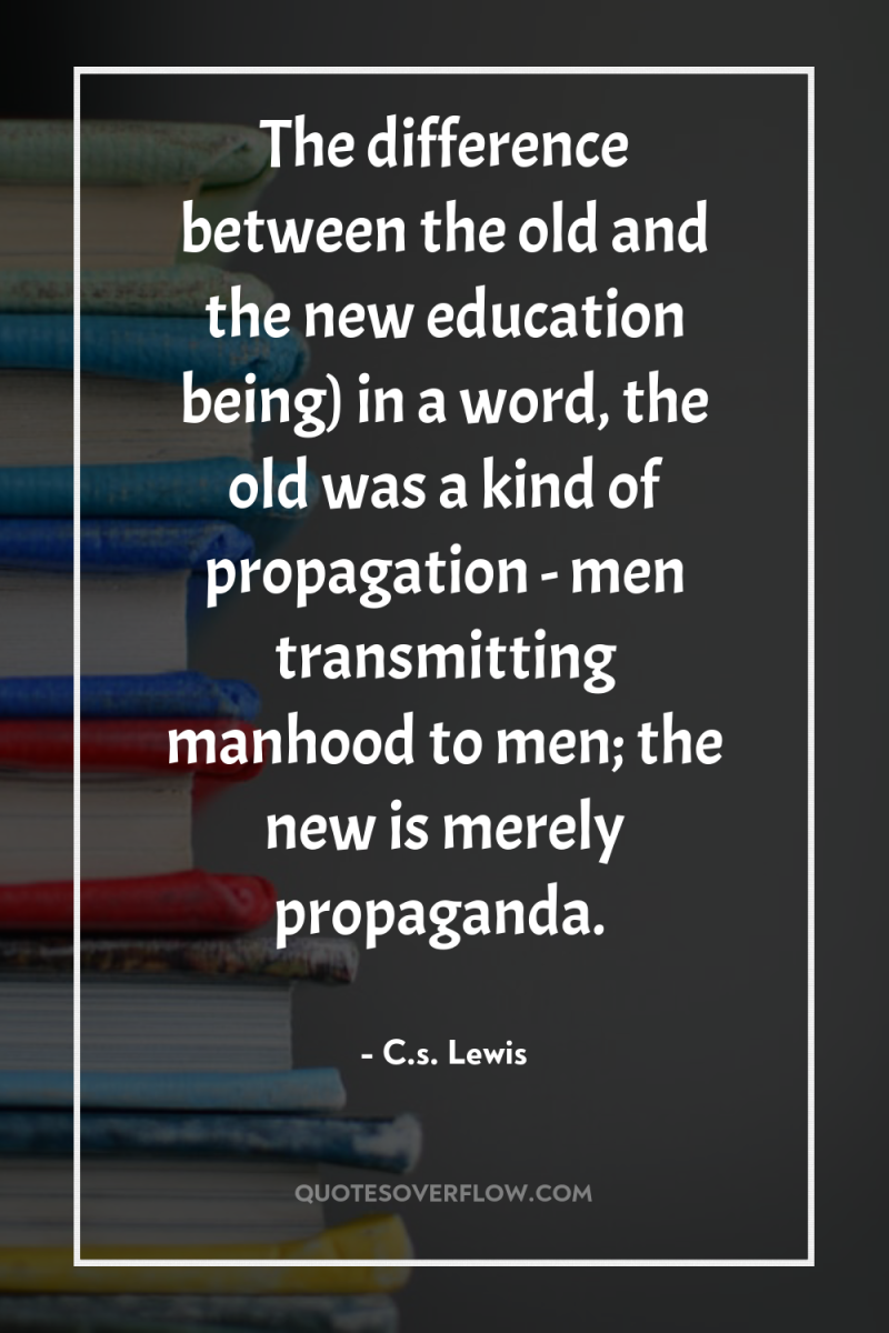 The difference between the old and the new education being)...
