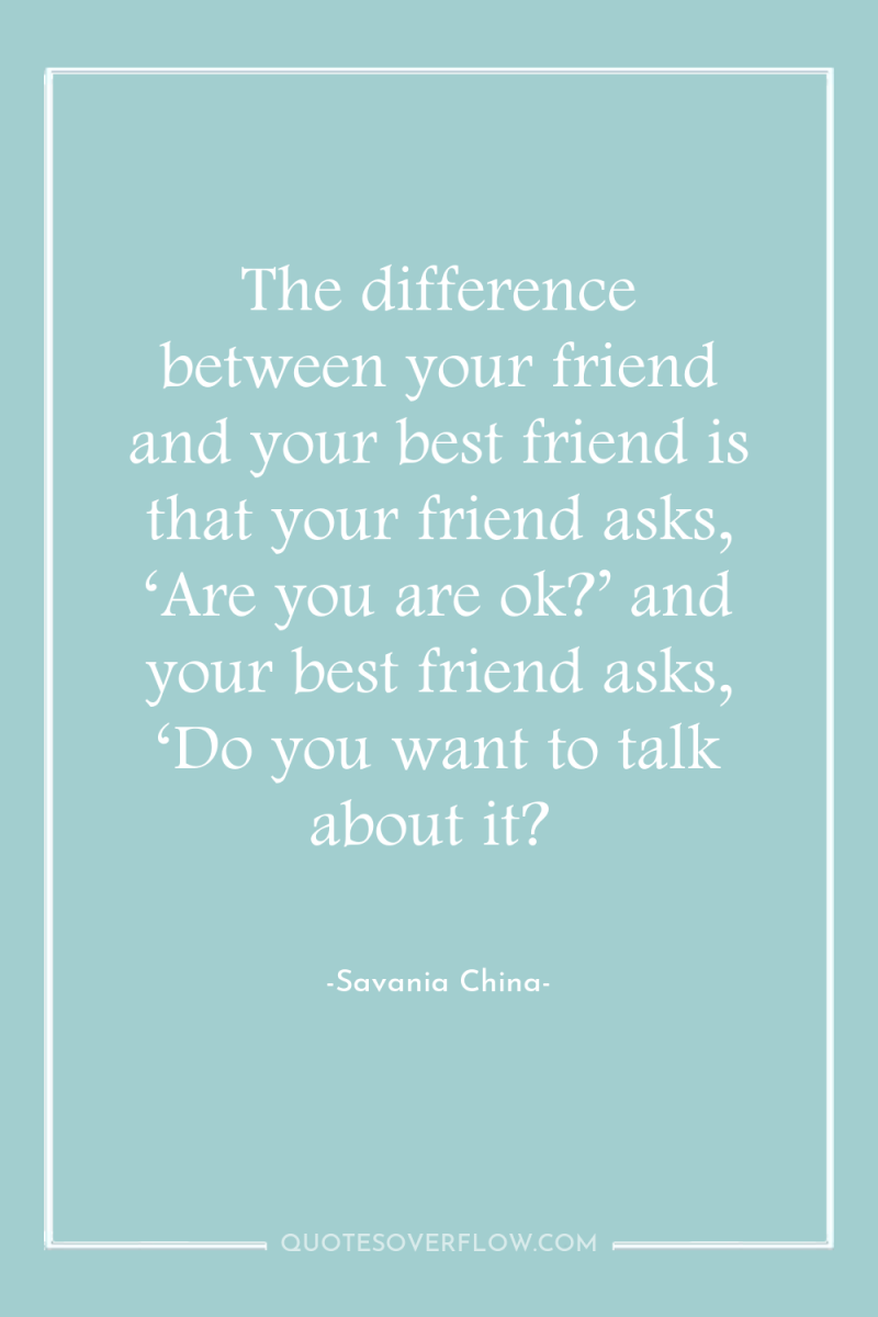 The difference between your friend and your best friend is...