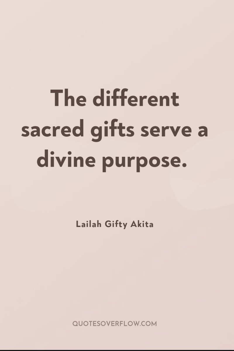 The different sacred gifts serve a divine purpose. 