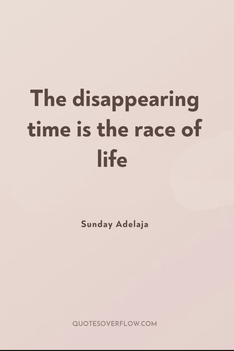 The disappearing time is the race of life 