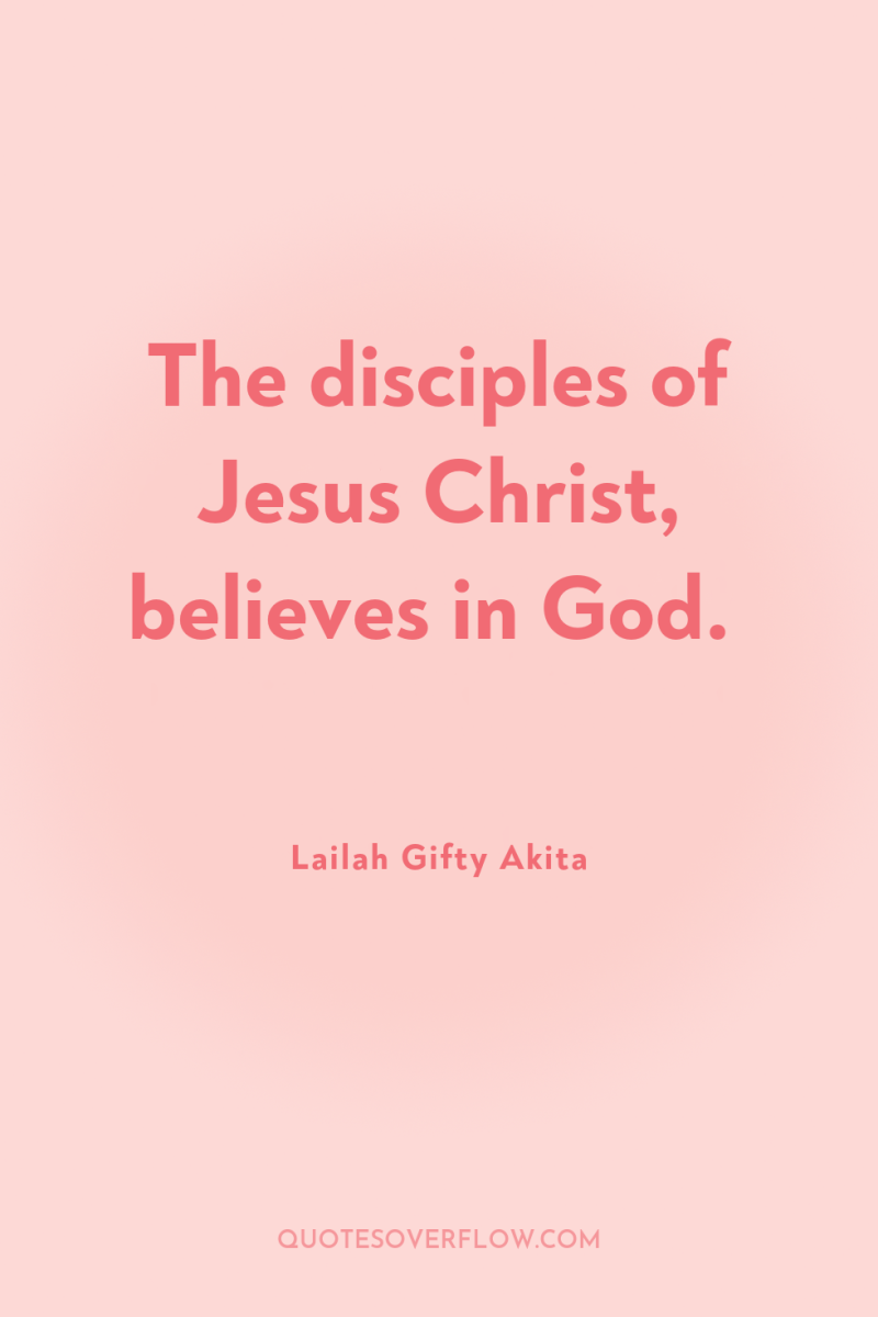 The disciples of Jesus Christ, believes in God. 