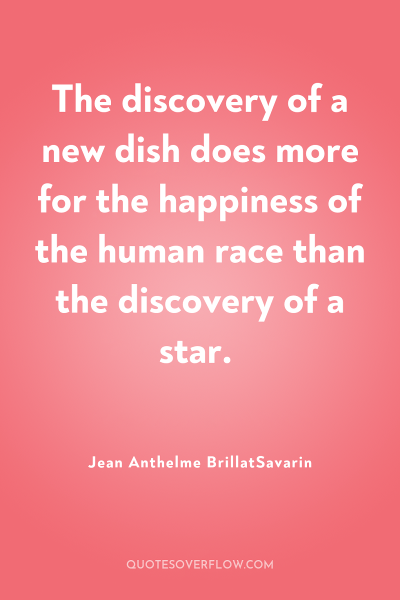 The discovery of a new dish does more for the...