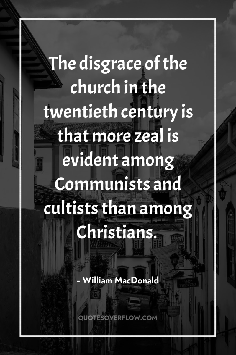 The disgrace of the church in the twentieth century is...