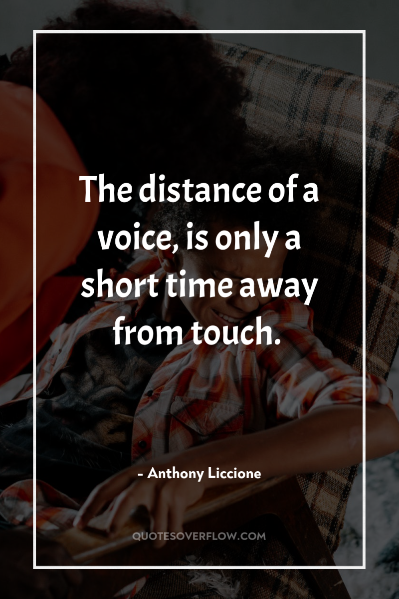 The distance of a voice, is only a short time...