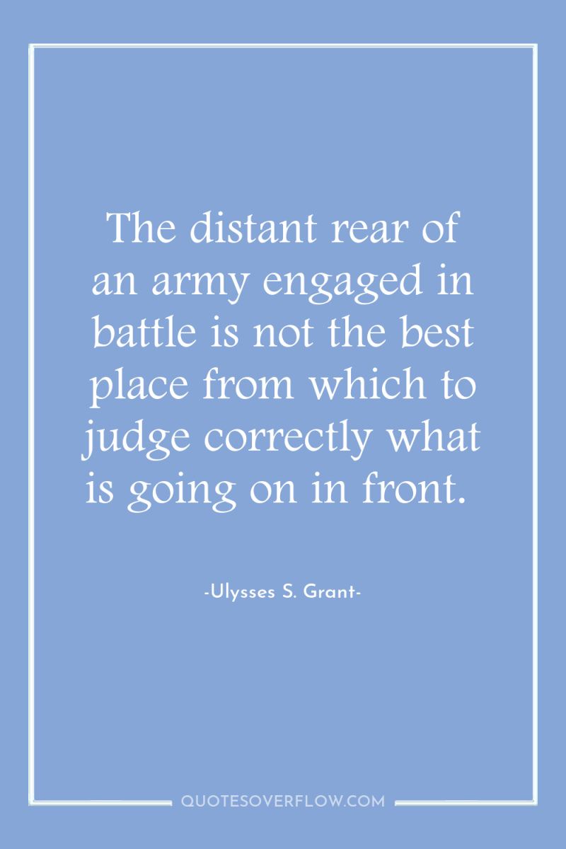 The distant rear of an army engaged in battle is...