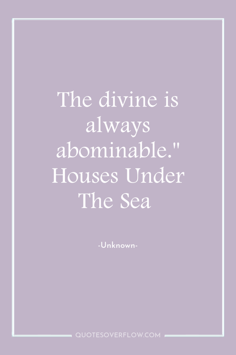 The divine is always abominable.