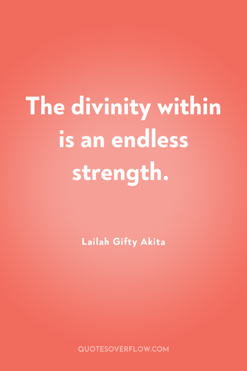The divinity within is an endless strength. 