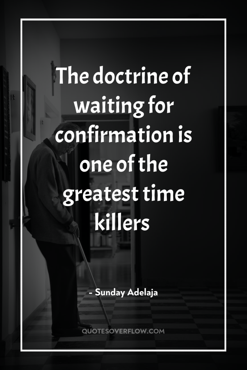 The doctrine of waiting for confirmation is one of the...