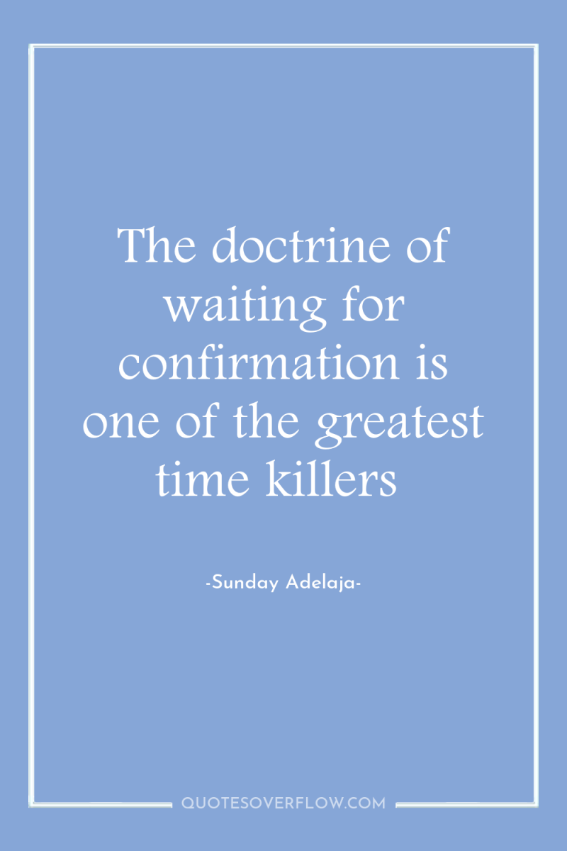 The doctrine of waiting for confirmation is one of the...