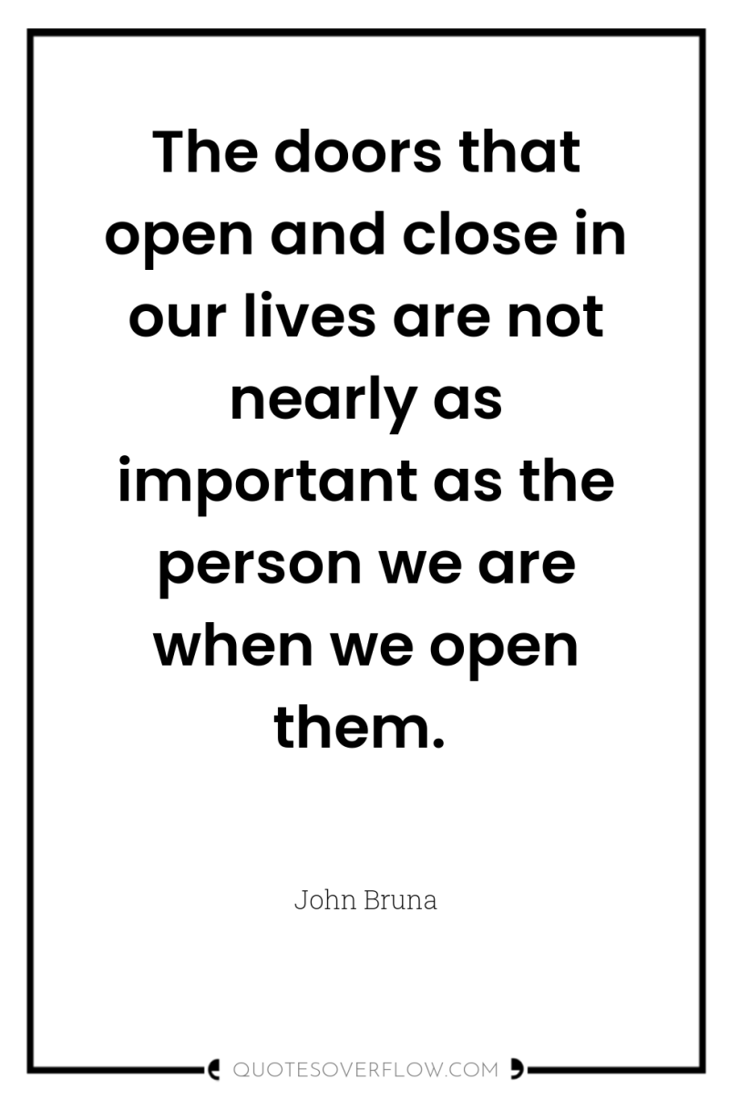 The doors that open and close in our lives are...