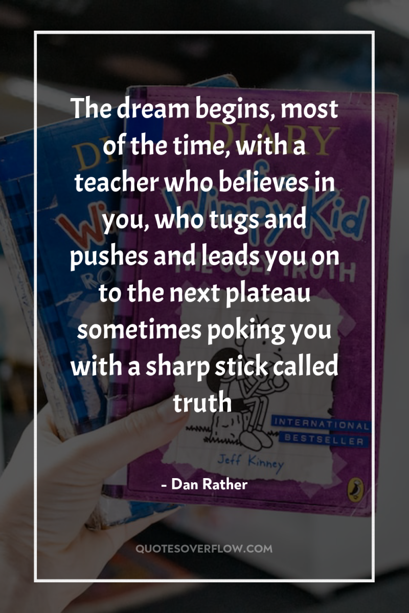 The dream begins, most of the time, with a teacher...