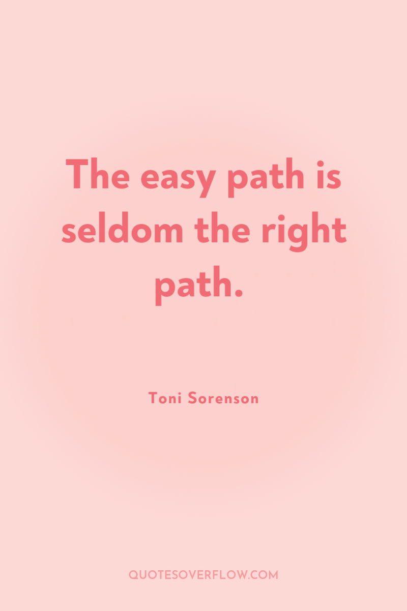 The easy path is seldom the right path. 
