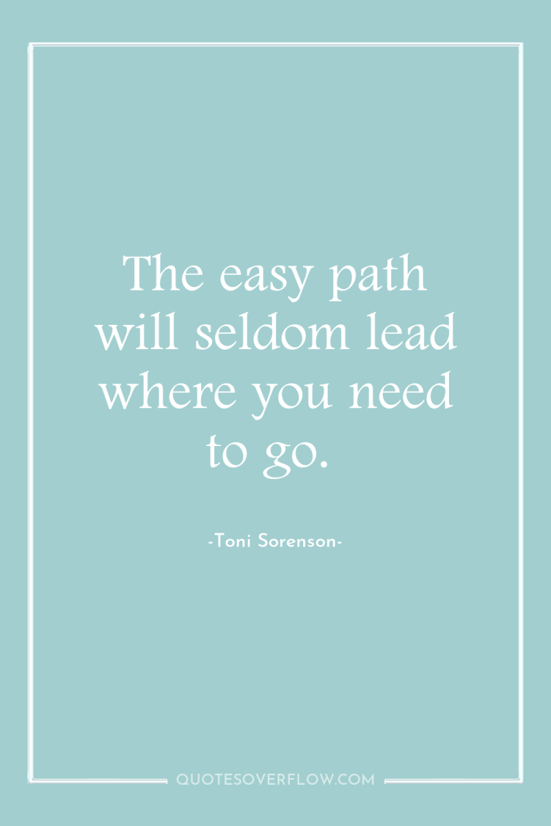 The easy path will seldom lead where you need to...