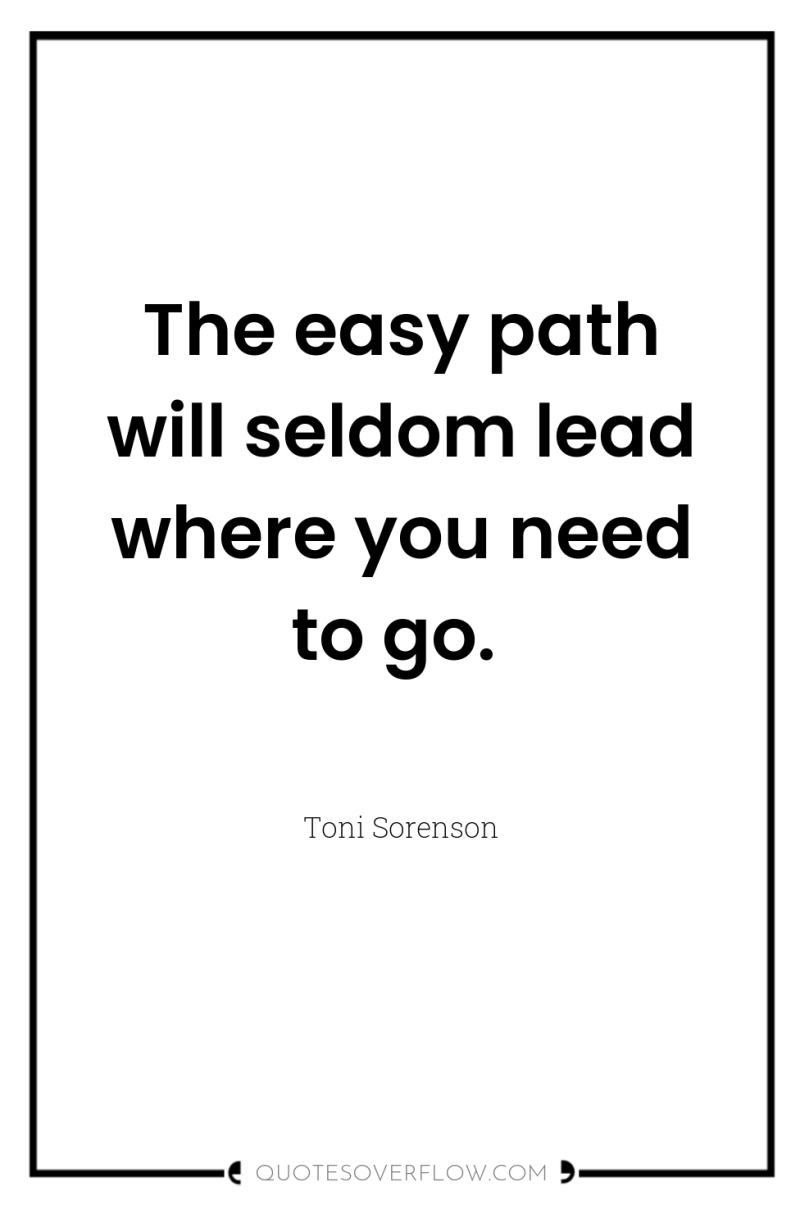 The easy path will seldom lead where you need to...