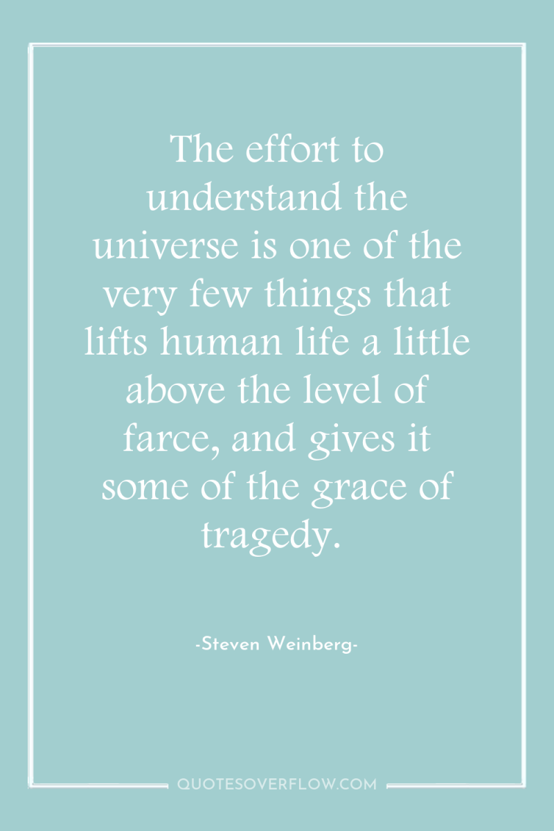 The effort to understand the universe is one of the...