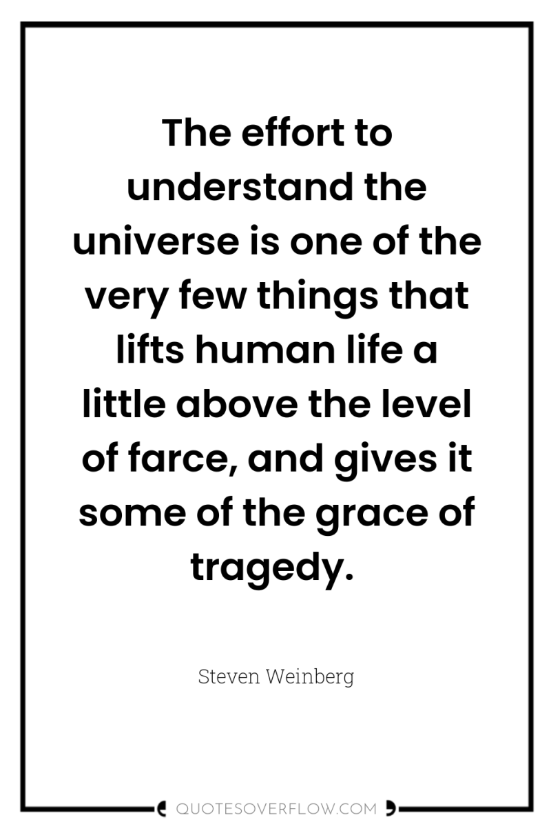 The effort to understand the universe is one of the...