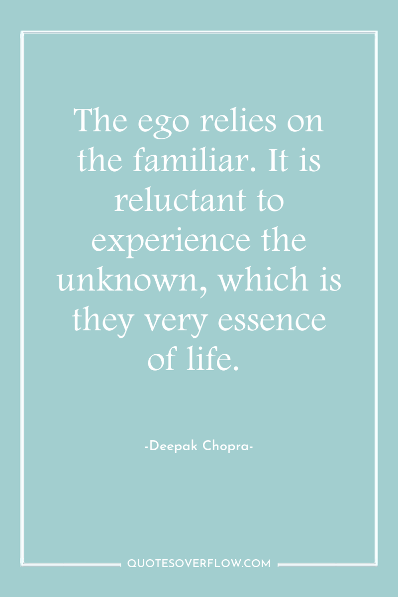 The ego relies on the familiar. It is reluctant to...